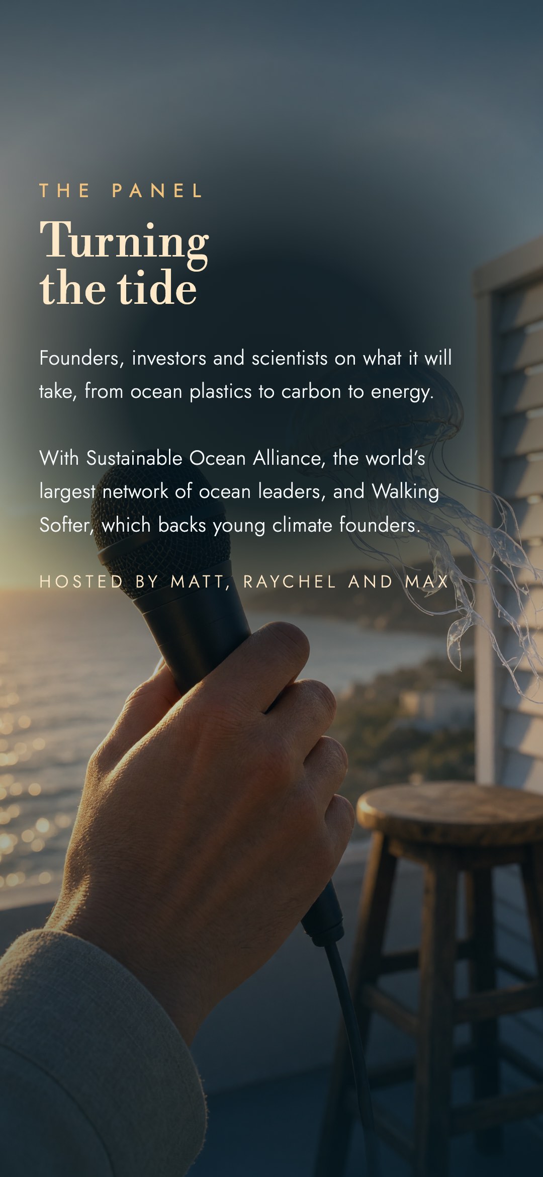 The panel. Turning the tide: founders, investors and scientists on what it will actually take, from ocean plastics to carbon to energy. Sunset over the Pacific, and the people building it. Panelists announced soon. Hosted by Matthew, Rachel and Max.