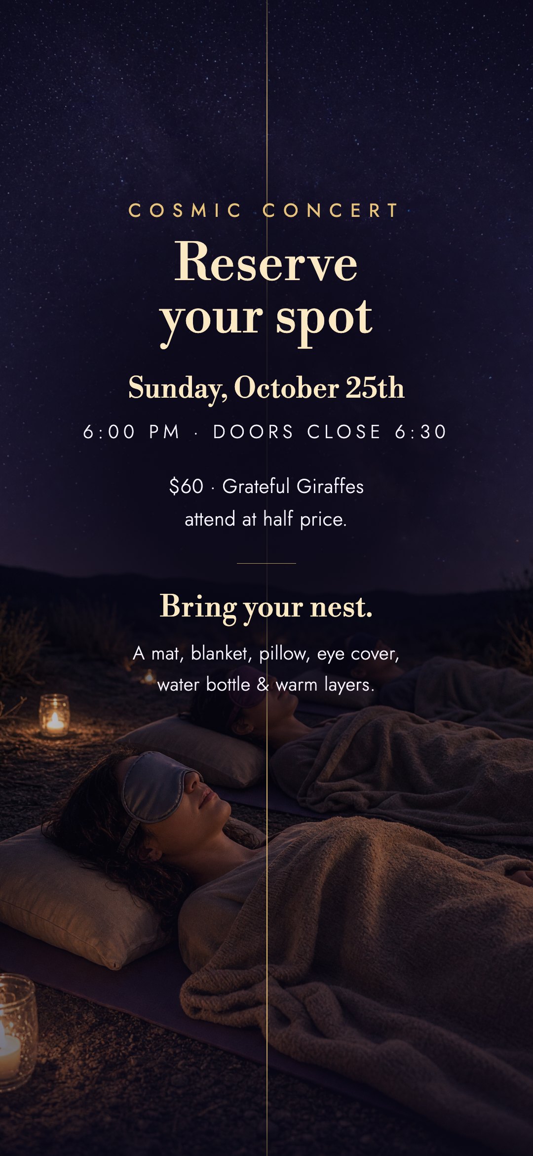 Reserve your spot — Sunday, October 25th, doors close at 6:30 PM. $60; Grateful Giraffes attend at half price. Bring your nest: a mat, blanket, pillow, eye cover, water bottle and warm layers.