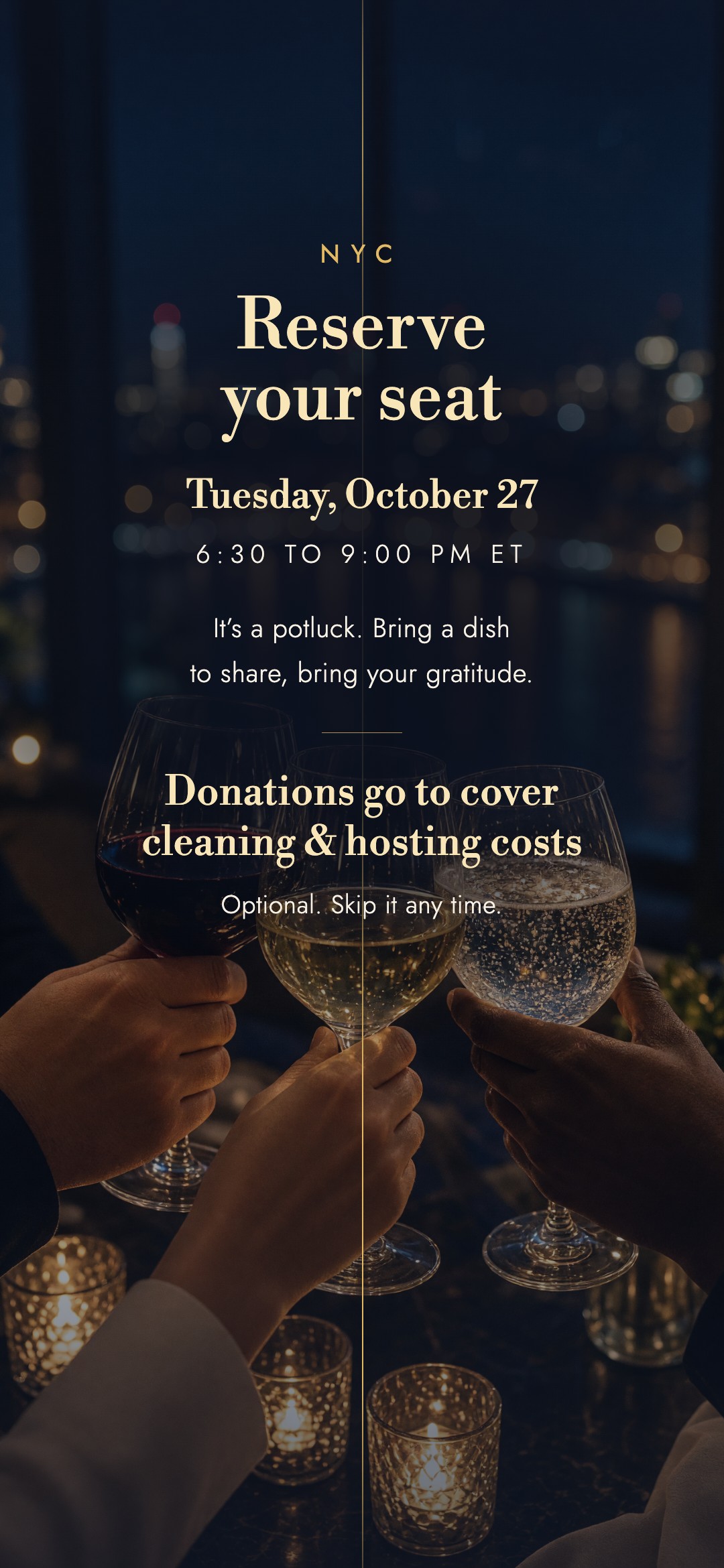 NYC. Reserve your seat. Tuesday, October 27, 6:30 to 9:00 PM ET. It’s a potluck. Bring a dish to share, bring your gratitude. Donations go to cover cleaning & hosting costs. Optional. Skip it any time.